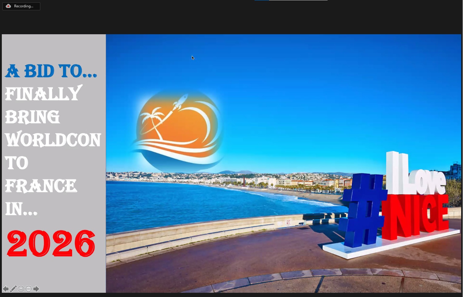 Screenshot from Zoom. On the left it is written 'A bid to... finally bring Worldcon to France in... 2026'. To the right there is a picture showing the sea, the beach, and a big 'sculpture' stating '#I Love Nice'.